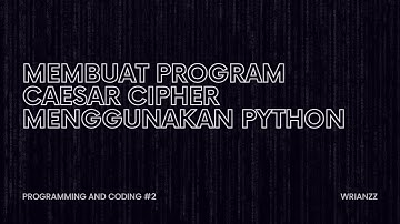 Membuat Program Caesar Cipher menggunakan Python - Programming and Coding #2