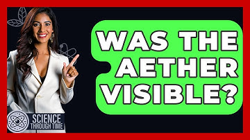 Was The Aether Visible? - Science Through Time