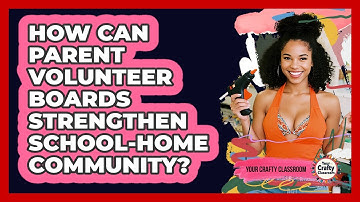 How Can Parent Volunteer Boards Strengthen School-home Community? - Your Crafty Classroom