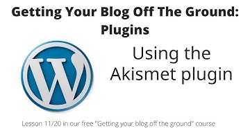 Getting your blog off the ground: Plugins: Akismet