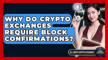 Why Do Crypto Exchanges Require Block Confirmations? - All About Crypto Exchanges