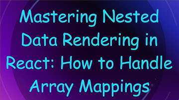Mastering Nested Data Rendering in React: How to Handle Array Mappings