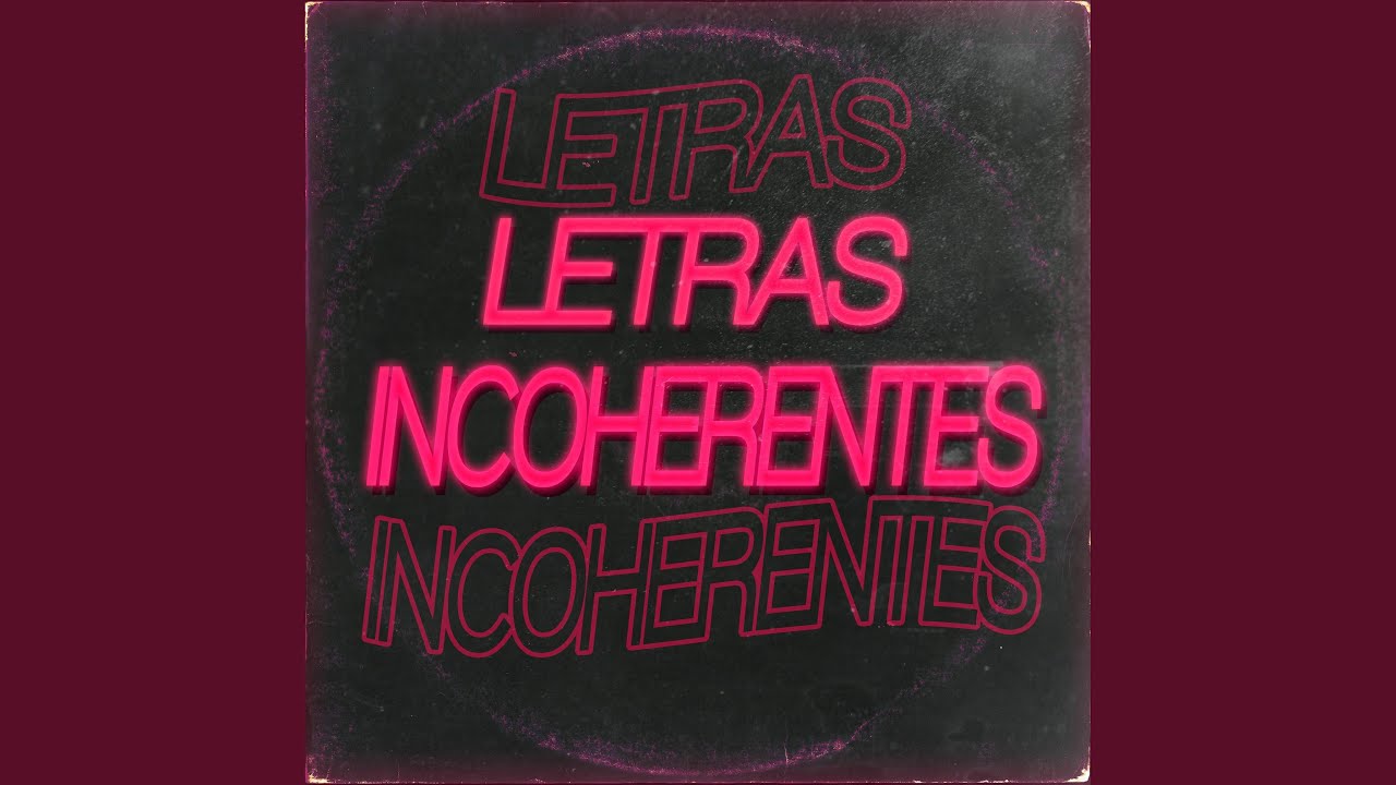 Letras incoherentes