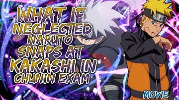 What If NEGLECTED Naruto Snaps At KAKASHI In Chunin Exam | Movie