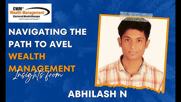 Navigating the Path to Wealth Management: Insights from Abhilash N, CWM® Aspirant