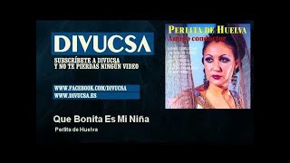 Miniatura de "Perlita de Huelva - Que Bonita Es Mi Niña - Divucsa"