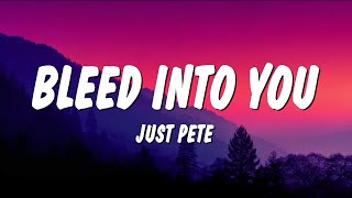 Just Pete  Bleed Into You s