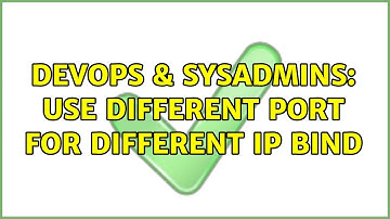 DevOps & SysAdmins: Use Different port for Different IP bind