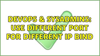 DevOps & SysAdmins: Use Different port for Different IP bind