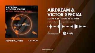 Airdream & Victor Special - Autumn Haze Before Sunrise (Radio Edit) [REASON II RISE MUSIC]