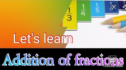 Addition of fraction I learn to add fraction