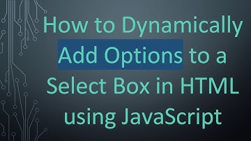 How to Dynamically Add Options to a Select Box in HTML using JavaScript