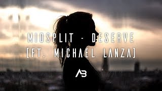 Midsplit - Deserve ft. Michael Lanza (Lyrics)