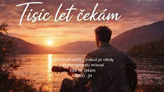 Tisíc Let Čekám Tuhle Píseň Ucítíš Pokud Jsi Někdy Někoho Opravdu Miloval Tisíc Let Čekám