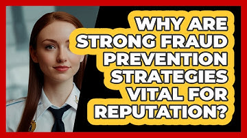 Why Are Strong Fraud Prevention Strategies Vital For Reputation? - SecurityFirstCorp.com