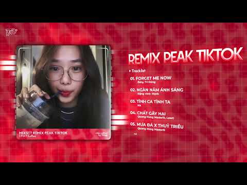 MIXTAPE SWEET LOVE PEAK ~ Forget Me Now x Ngàn Năm Ánh Sáng Remix Peak 🔊 SET NHẠC TỦ HOUSE LAK