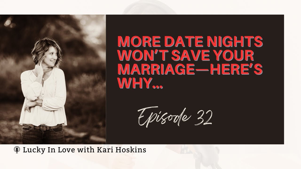Episode 32: More Date Nights Won't Save Your Marriage. Here's Why...