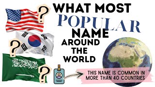 The Most Common Names Used Around the World 🌍 This Pattern Is Wild