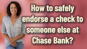 How to safely endorse a check to someone else at Chase Bank?
