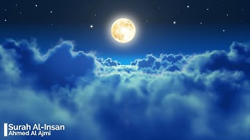 Surah Al Insan - Ahmed Al Ajmi 76  أحمد العجمي سورة الإنسان