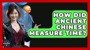 How Did Ancient Chinese Measure Time? - Astronomy Made Simple