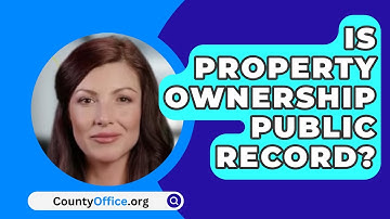 Is Property Ownership Public Record? - CountyOffice.org