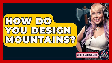 How Do You Design Mountains? - Video Gamers Vault