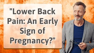 Lower Back Pain: An Early Sign of Pregnancy