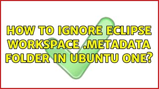 Famous How to ignore Eclipse workspace .metadata folder in Ubuntu One? Wealth