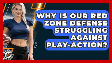 Why Is Our Red Zone Defense Struggling Against Play-action? - Gridiron Data Digest