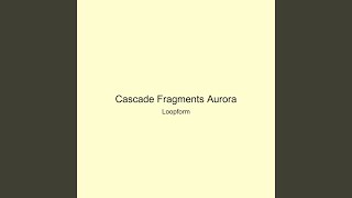 Cascade Fragments Aurora