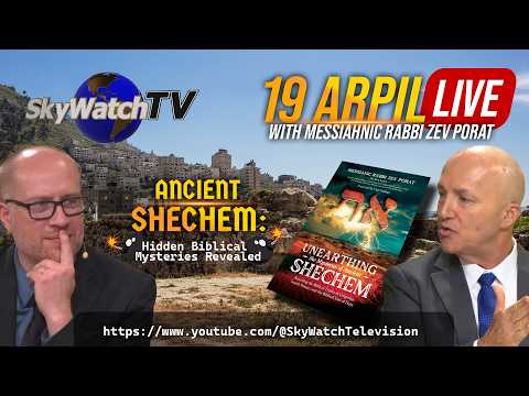 Don't Miss! SkyWatch TV Ancient Shechem -19 April LIVE! Messianic Rabbi Zev Porat