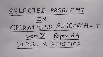 Selected Problems in OR-I (Paper 6A: Sem V: (Operations Research-I) - BSc Statistics