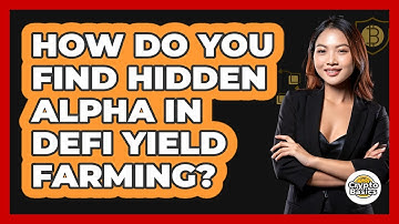 How Do You Find Hidden Alpha In DeFi Yield Farming? - CryptoBasics360.com