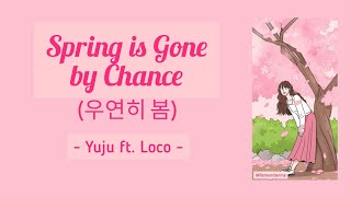 Spring is Gone by Chance (우연히 봄) - Loco ft. Yuju   Han/Rom/Eng lyrics