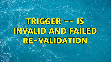 Trigger -- is invalid and failed re-validation