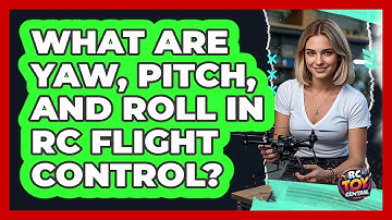 What Are Yaw, Pitch, And Roll In RC Flight Control? - RC Toy Central