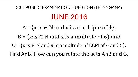 A = {x:x∈N and x is a multiple of 4}, B = {x:x∈N and x is a multiple of 6}