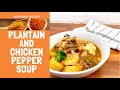 Cook with me: Plantain and chicken pepper soup recipe | How to cook Nigerian plantain pepper soup