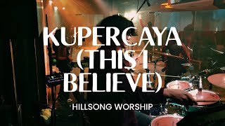 KUPERCAYA//THIS I BELIEVE - HILLSONG WORSHIP (JOEL DRUMCAM) 
