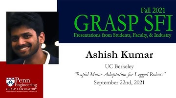 Fall 2021 GRASP SFI - Ashish Kumar, UC Berkeley, “Rapid Motor Adaptation for Legged Robots”