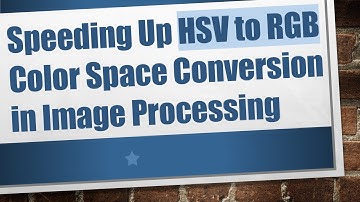 Speeding Up HSV to RGB Color Space Conversion in Image Processing