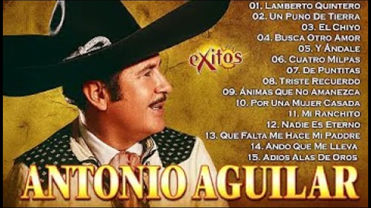 1 HORA RANCHERAS DE ANTONIO AGUILAR 20 MEJORES  - ANTONIO AGUILAR RANCHERAS VIEJITAS PARA PISTEAR