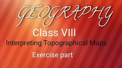 Geography class viii Interpreting Topographical Maps Exercise part