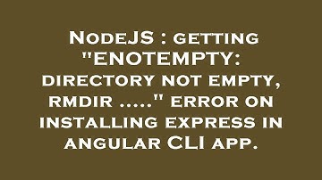 NodeJS : getting "ENOTEMPTY: directory not empty, rmdir ....." error on installing express in angula