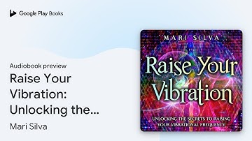 Raise Your Vibration: Unlocking the Secrets to… by Mari Silva · Audiobook preview