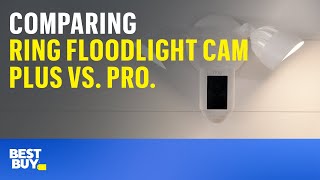 Comparing Ring Floodlight Cam Plus vs. Pro. Tech Tips from Best Buy.