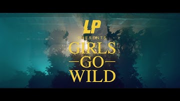 LP - Girls Go Wild (Official Music Video)