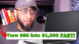 Here&#39;s How You Turn $60 into $1,000 + FAST (In Just 5 Days)