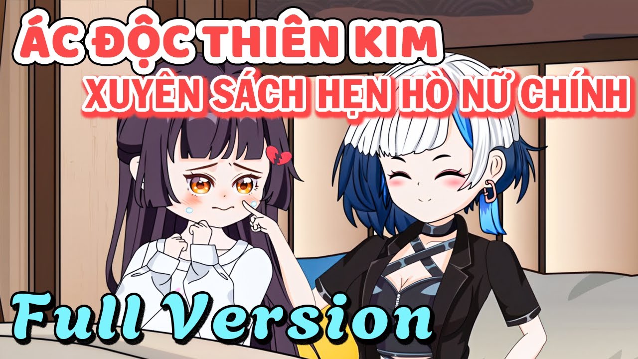 (Full 01 - 03) Ác độc Thiên Kim, Xuyên Sách Hẹn Hò Nữ Chính (GL x BL)- Xeno Viietsub